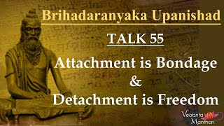 Vedanta Manthan (Talk 55: Attachment is Bondage \u0026 Detachment is Freedom)