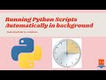 how to Run python scripts automatically in background