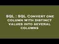 SQL : SQL Convert one column with distinct values into several columns