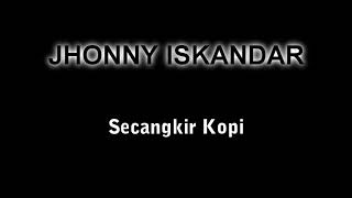 Secangkir Kopi - Jhonny Iskandar