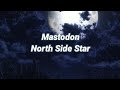 Mastodon - North Side Star (Lyrics)