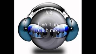 Unit - Live it up (Club mix) (HQ)