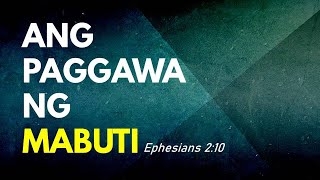 Ang Paggawa ng Mabuti - Ephesians 2:10 (September 26, 2021)