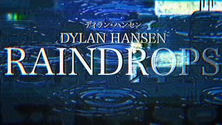 Dylan Hansen - Raindrops (AMV)