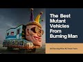 The Best Mutant Vehicles From Burning Man