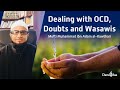 Dealing with OCD, Doubts and Wasawis | Mufti Muhammad ibn Adam al-Kawthari