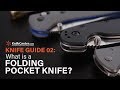 The Knife Guide 02: What is a Folding Pocket Knife?