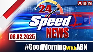 Speed News | 24 Headlines | 08-02-2025 | #morningwithabn | ABN Telugu