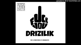 Drizilik-Fuck You(Audio Only)