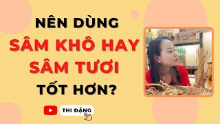 Nên Dùng Nhân Sâm Tươi Hàn Quốc Hay Sâm Khô Hộp Thiếc Sẽ Tốt Hơn? - Thi Đặng - ANaNa Nhân Sâm Korea