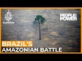 Brazil's Amazonian Battle | People and Power