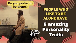 Do you prefer to be alone? People Who Like To Be Alone Have These 8 Special Personality Traits
