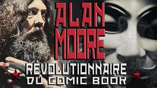 Alan Moore : Révolutionnaire du comic book