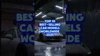 TOP 10 Best-Selling Car Models Worldwide in 2024 by Unit Sales 🔥