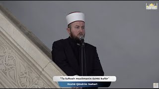 Hutbe | Ta luftosh muslimanin është kufër | Hoxhë Qëndrim Jashari