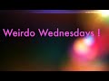 weirdo wednesdays