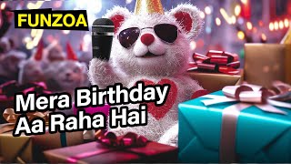 Mera Birthday Aa Raha Hai - Funny Happy Birthday Song by Funzoa Mimi Teddy - Song for Birthday Party