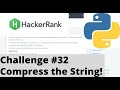 Hackerrank Python | Challenge #32 | Compress the String !