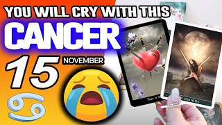 Cancer ♋😭YOU WILL CRY WITH THIS😭 horoscope for today NOVEMBER 15 2025 ♋ #cancer tarot NOVEMBER