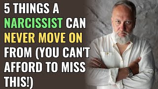 5 Things a Narcissist Can Never Move On From (You Can't Afford to Miss This!) | NPD | Narcissism