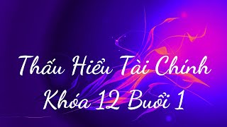 Thấu Hiểu Tài Chính Khóa 12 Buổi 1 - Thấu Hiểu Nội Tâm, Kiến Tạo An Vui