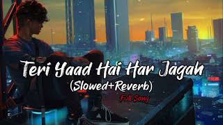 💔Teri Yaad Hai Har Jagah💕(Slowed+Reverb) | Himesh Reshammiya | Teraa Surroor | Lofi Song | Sad Song
