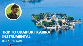 Travelling to the incredible Udaipur, Rajasthan | Kabira Instrumental