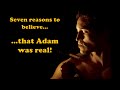 Seven reasons to believe Adam was real