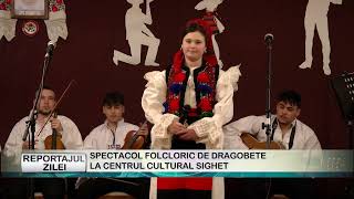 REPORTAJUL ZILEI 25 02 2025  SPECTACOL FOLCLORIC DE DRAGOBETE LA CENTRUL CULTURAL SIGHET