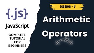 JavaScript Arithmetic Operators Explained | + - * / % | JS Tutorial - (Lesson 8)