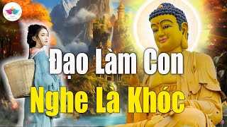 Phật Dạy, Bạn SẼ KHÓC Khi Nghe CÔNG ƠN CHA MẸ, Lời Phật Dạy Cách Báo Hiếu Cha Mẹ Cực Hay