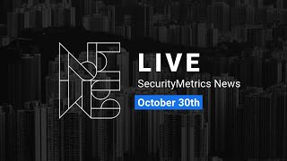 SecurityMetrics News LIVE Oct. 30