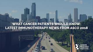 What Cancer Patients Should Know: Latest Immunotherapy News from ASCO 2018