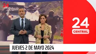 24 Central - Jueves 2 de mayo 2024 | 24 Horas TVN Chile