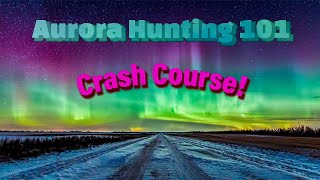 Aurora Hunting 101 Episode 20-Aurora Hunting Crash Course