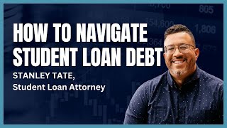 (VIDEO) 75: How to Navigate Student Lon Debt with Attorney Stanley Tate