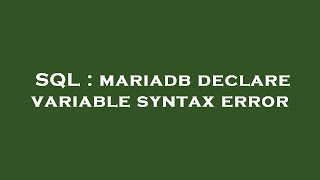 SQL : mariadb declare variable syntax error