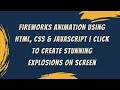 Fireworks Animation with HTML, CSS & JavaScript | Step-by-Step Guide 🎆✨