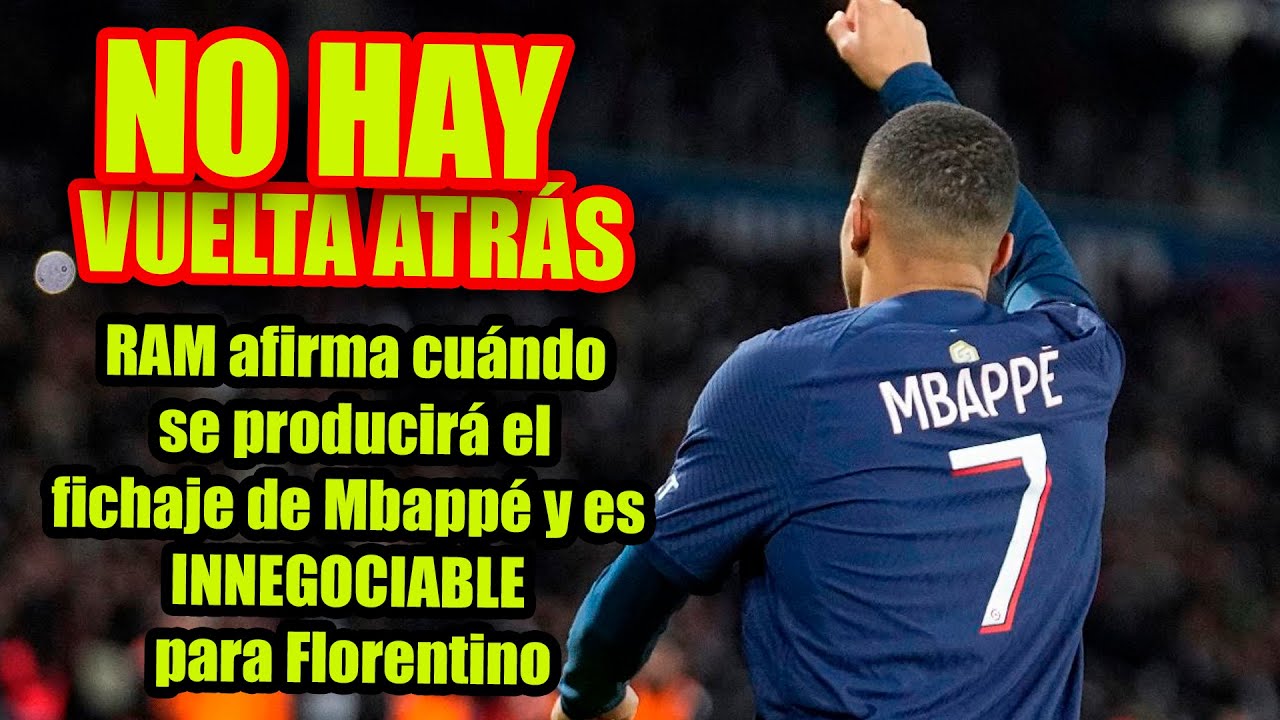 RAM Afirma Cuándo Se Producirá El Fichaje De Mbappé Y Es INNEGOCIABLE ...