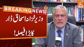 Finance Minister Ishaq Dar Important Decision | Breaking News | GNN