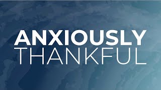 Anxiously Thankful - Pastor Donald Lance