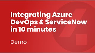 Integrating Azure DevOps and ServiceNow in 10 minutes Demo