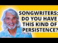 Songwriter SECRETS: Do You Have THIS Kind of Persistence?