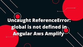 Uncaught ReferenceError: global is not defined in Angular Aws Amplify