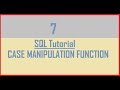 Tutorial 7 : SQL Case Manipulation Function