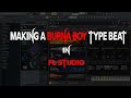 🔥🔥Making A Burna Boy Type beat🎚🔑 in FL Studio