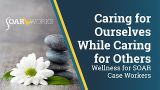 SOAR Webinar: Caring for Ourselves While Caring for Others