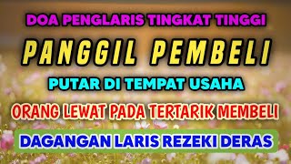 DOA MEMANGGIL PEMBELI🤲 HANYA SEKALI PUTAR DAGANGANMU LUDES, KEBANJIRAN PEMBELI, REZEKI MAKIN DERAS