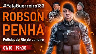 ROBSON PENHA (Policial do Rio de Janeiro) • #FalaGuerreiro183