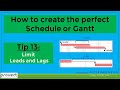 Tip 13: Limit the use of Leads and Lags in a project management schedule or Gantt